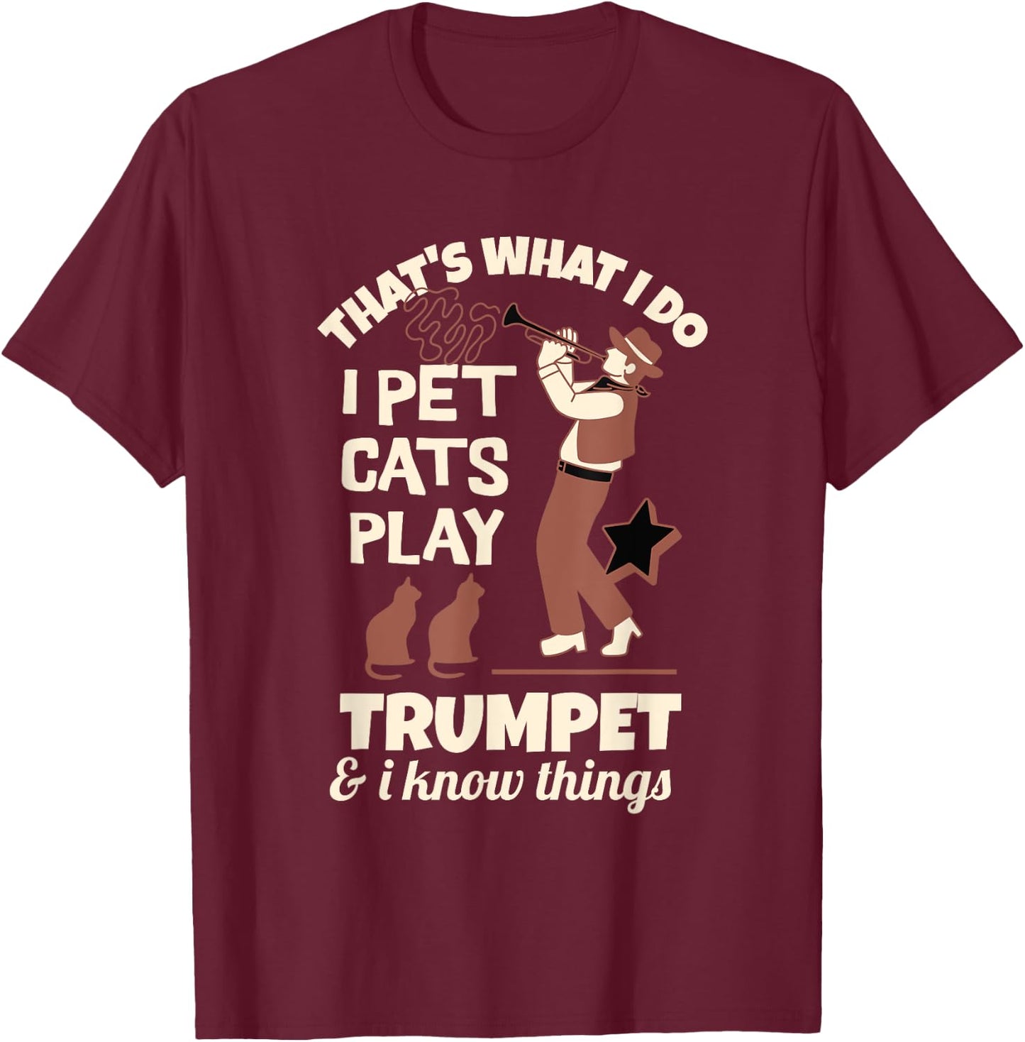 Trumpeters That's I Pet Cats Play Trumpet And I Know Things T-Shirt - T-Shirt | Maroon