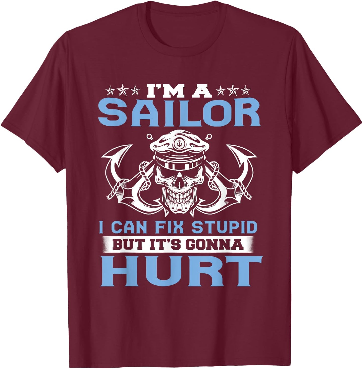 I'm A Sailor I Can Fix Stupid But It's Gonna Hurt Funny T-Shirt - T-Shirt | Maroon