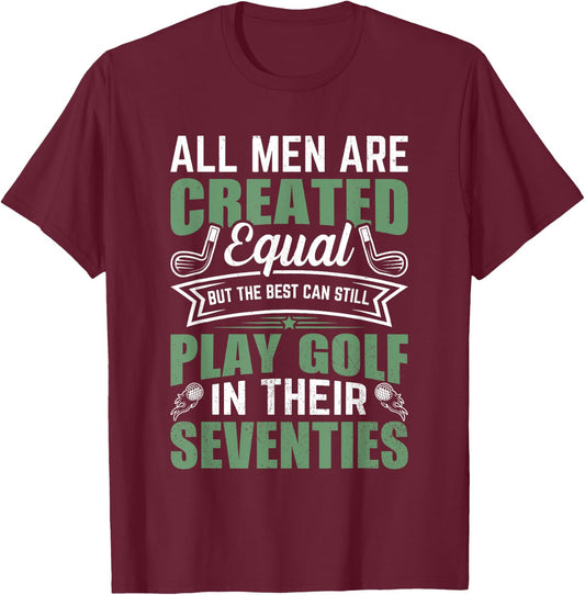 Birthday Golfing - All Men Equal Golf in their Seventies T-Shirt - T-Shirt | Maroon