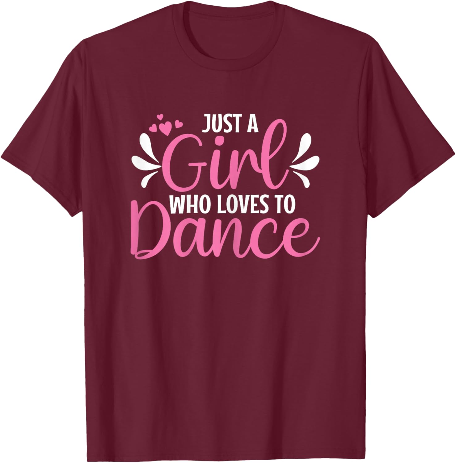Just A Girl Who Loves To Dance For Dancing Dancer T-Shirt - T-Shirt | Maroon