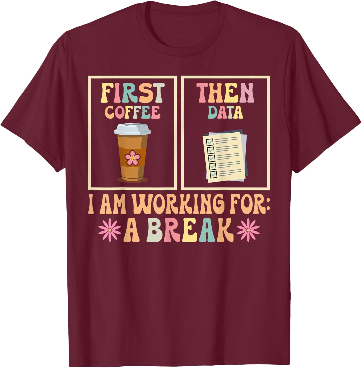 Funny SPED Teacher Special Education First Coffee Then Data T-Shirt - T-Shirt | Maroon