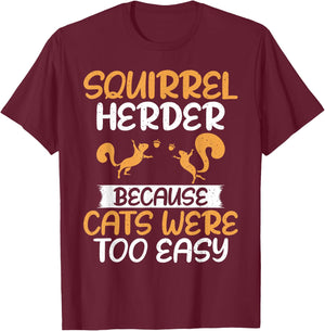 Squirrel Herder Because Cats Were Too Easy Squirrel T-Shirt - T-Shirt | Maroon