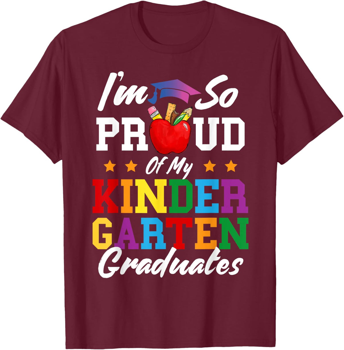 I'm So Proud Of My Kindergarten Graduates Teacher Graduation T-Shirt - T-Shirt | Maroon
