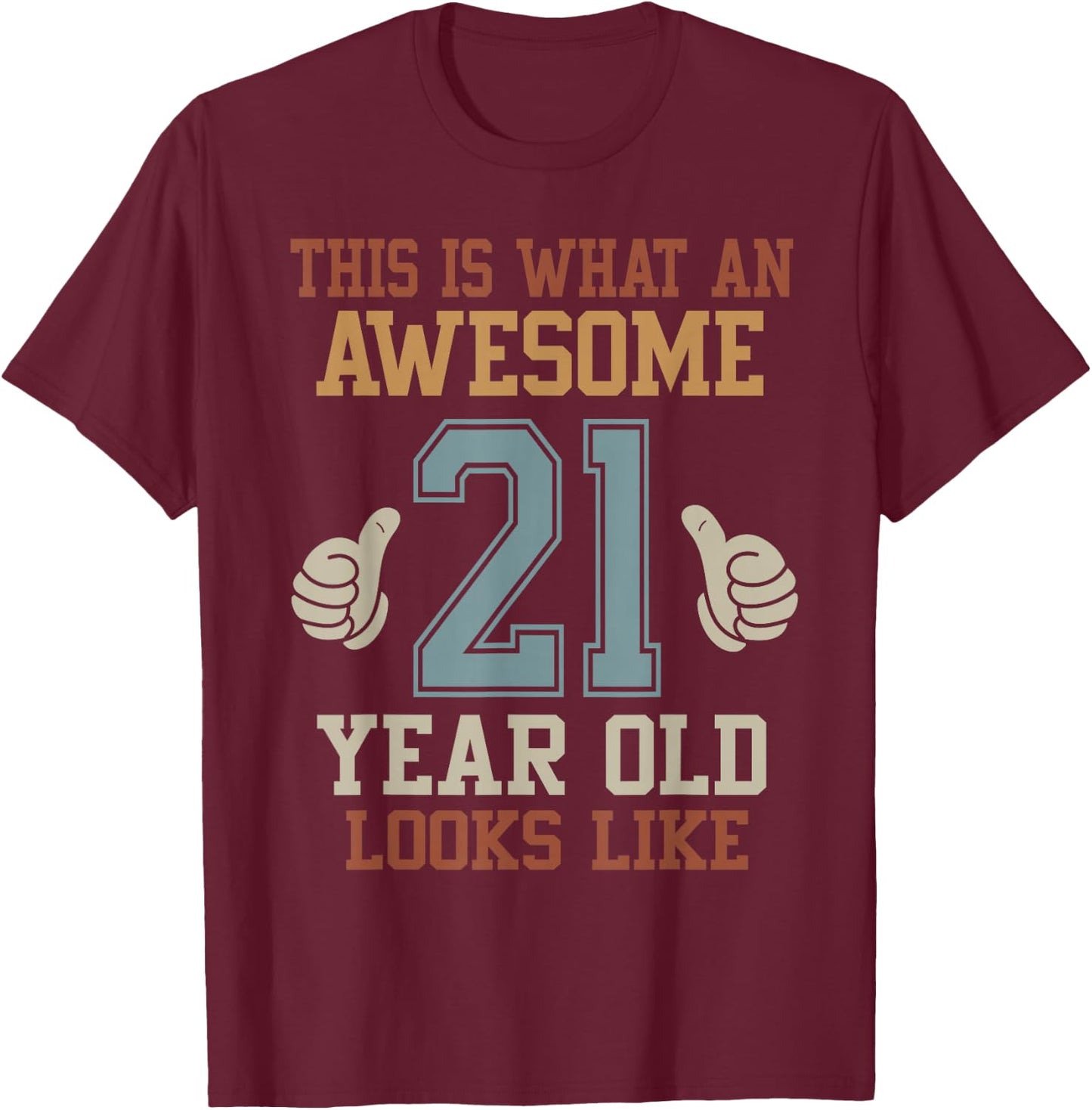 This Is What an Awesome 21 Year Old Looks Like 21st Birthday T-Shirt - T-Shirt | Maroon