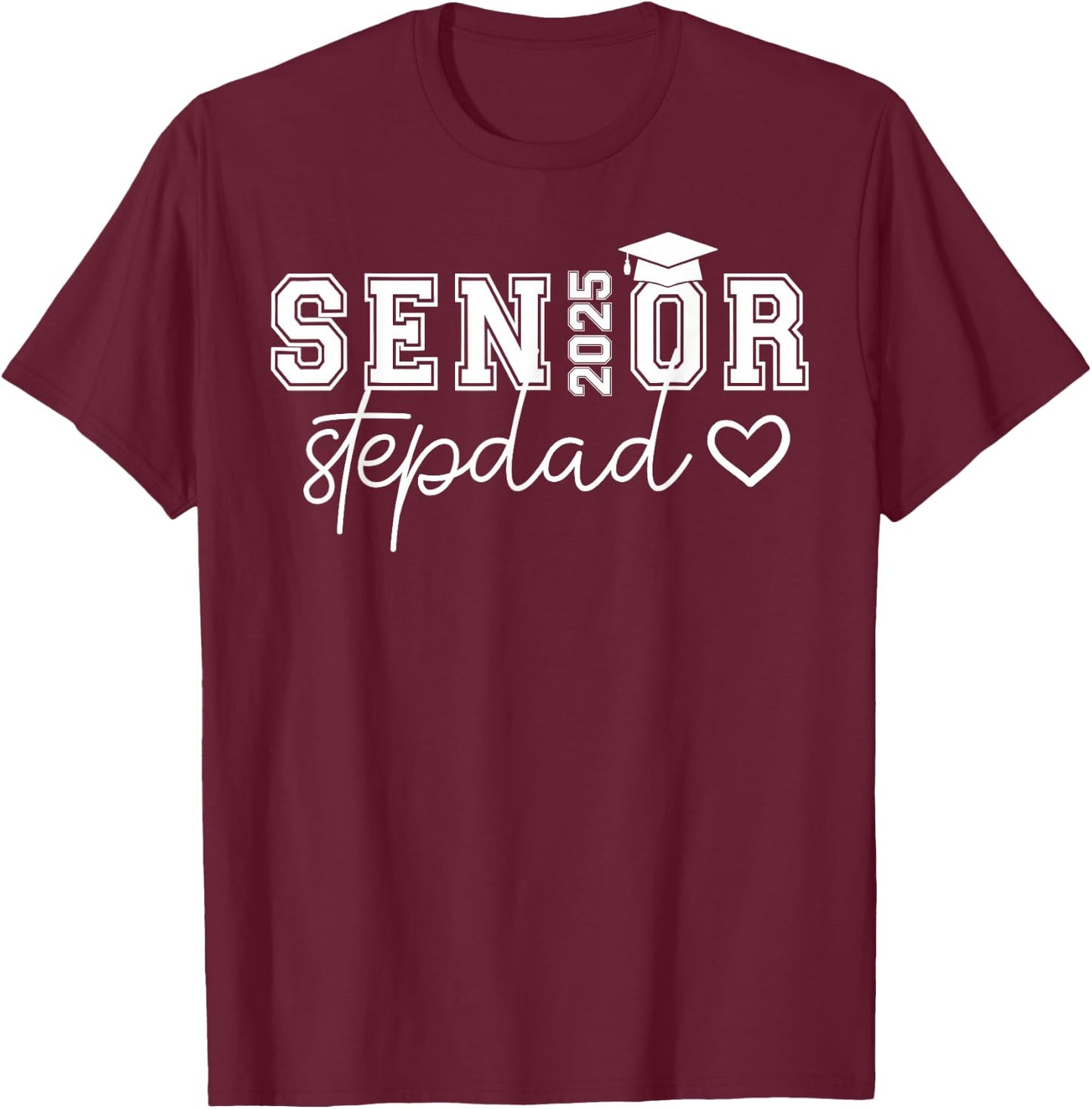 Senior 2025 Proud Stepdad Of A Class Of 2025 Graduate T-Shirt - T-Shirt | Maroon