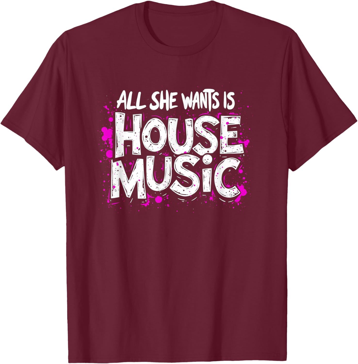 All She Wants Is House Music - Vintage House Music T-Shirt - T-Shirt | Maroon