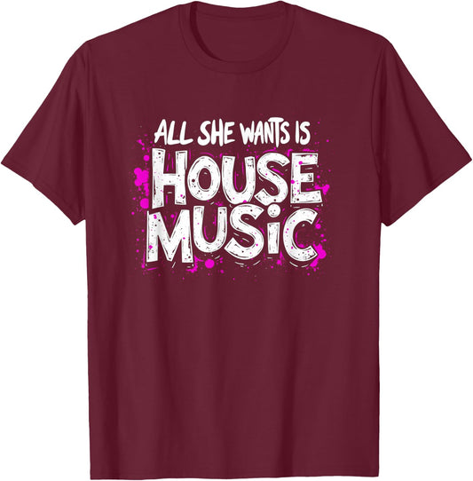 All She Wants Is House Music - Vintage House Music T-Shirt - T-Shirt | Maroon