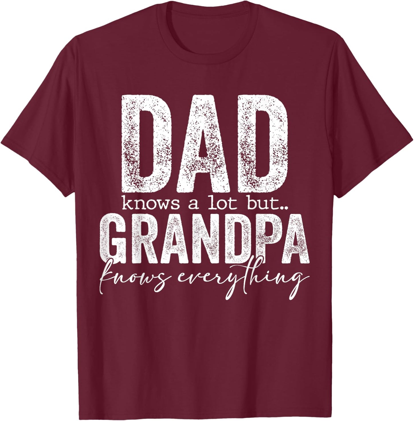 Dad Knows A Lot But Grandpa Knows Everything Father's Day T-Shirt - T-Shirt | Maroon
