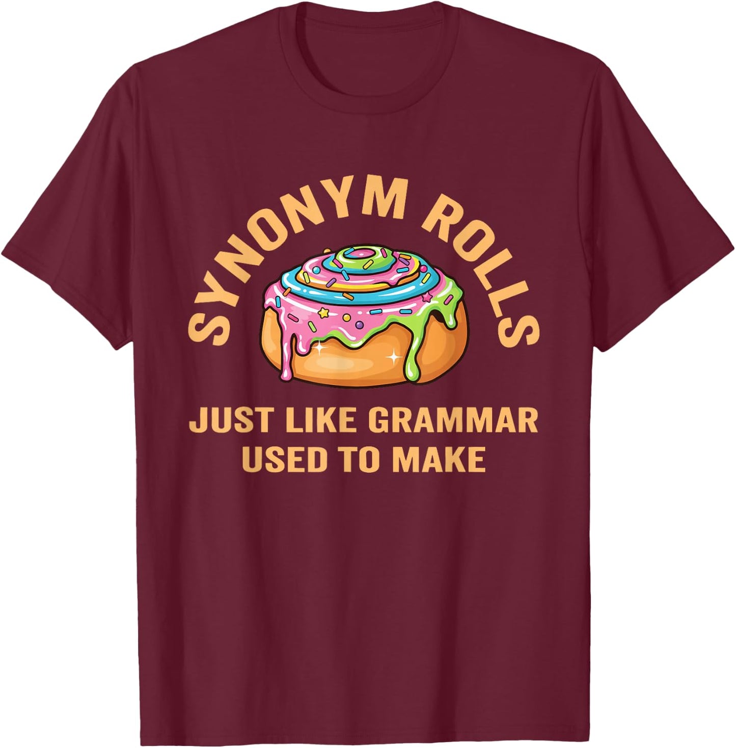 Funny Synonym Rolls Joke Cinnamon Rolls Grammar Pun Teacher T-Shirt - T-Shirt | Maroon