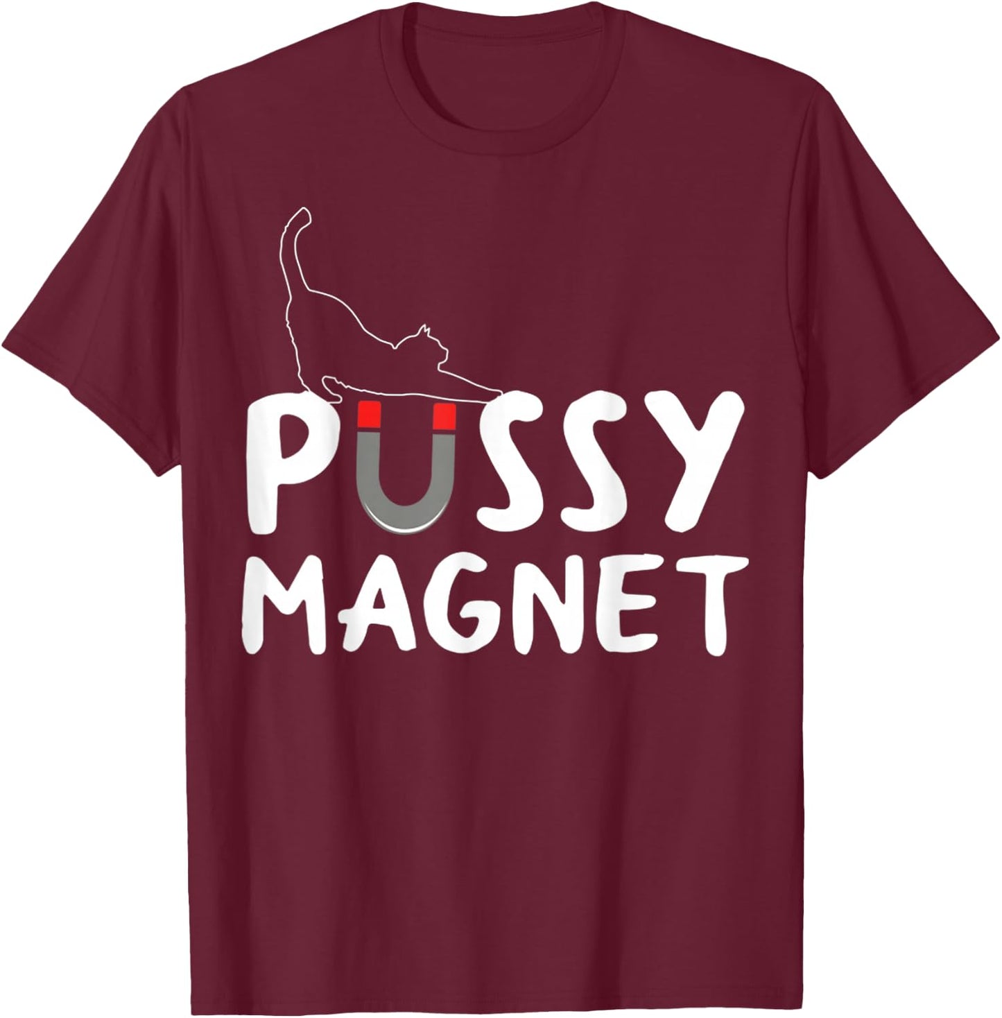 Pussy Magnet Funny Adult Cat Lovers Gift Women T-Shirt - T-Shirt | Maroon