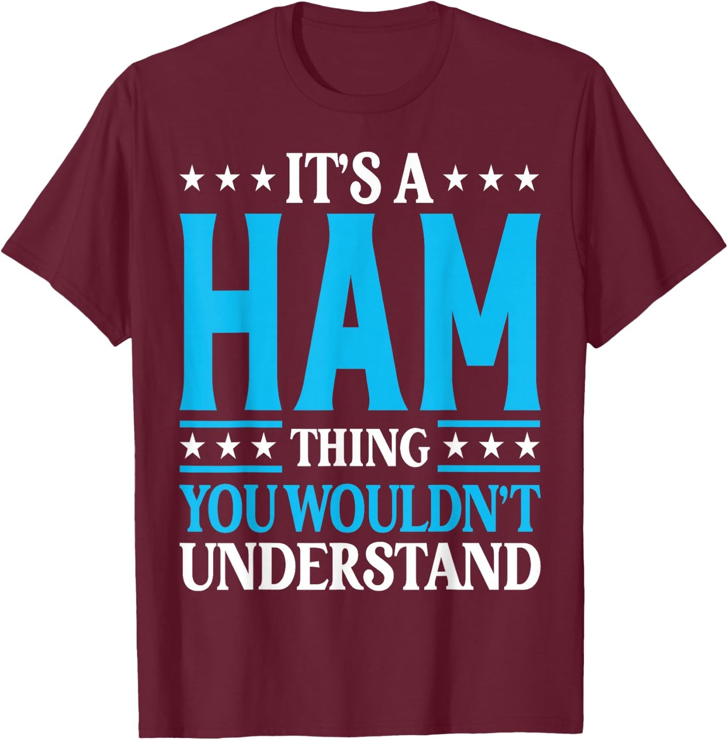 It's A Ham Thing Surname Funny Team Family Last Name Ham T-Shirt - T-Shirt | Maroon
