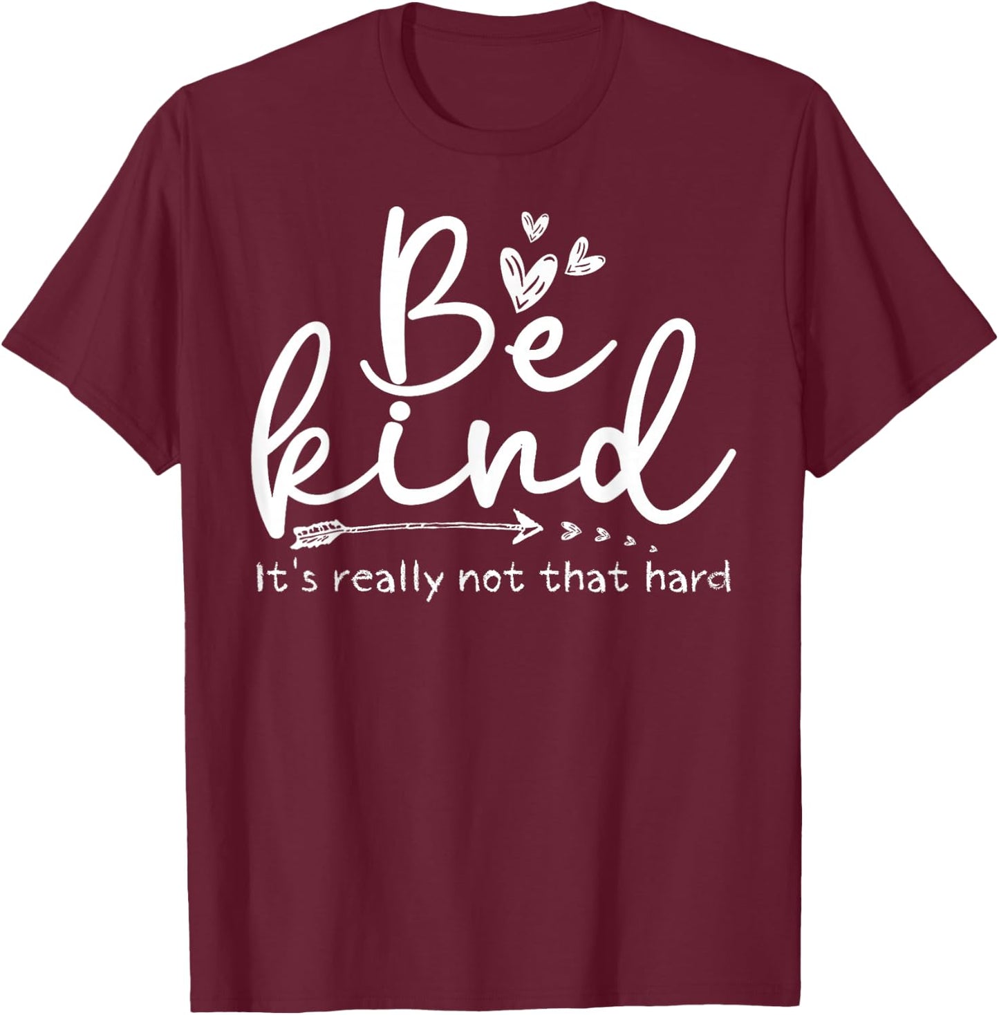 Be Kind It's Really Not That Hard Motivational Inspirational T-Shirt - T-Shirt | Maroon