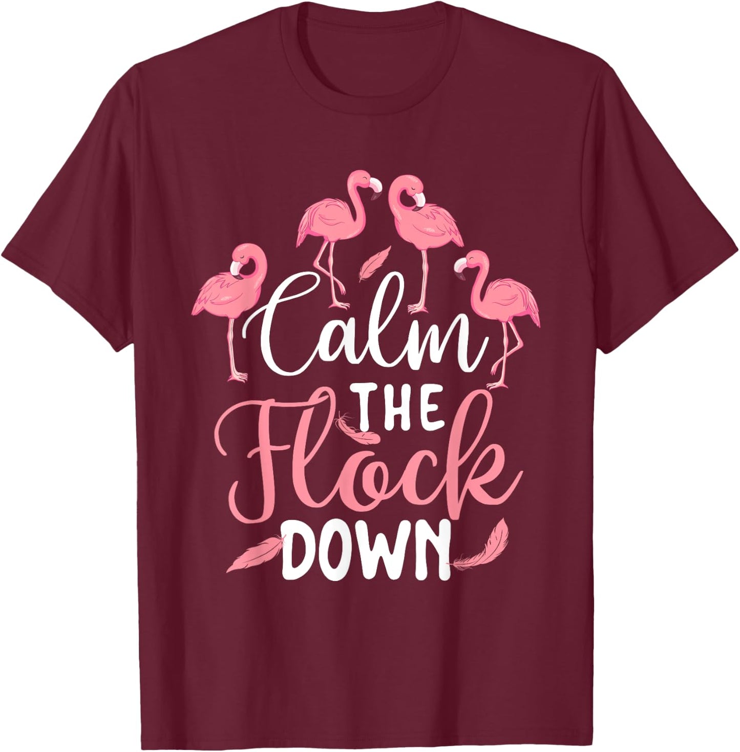 Calm The Flock Down - Flamingo Lover Zoo Animal T-Shirt - T-Shirt | Maroon