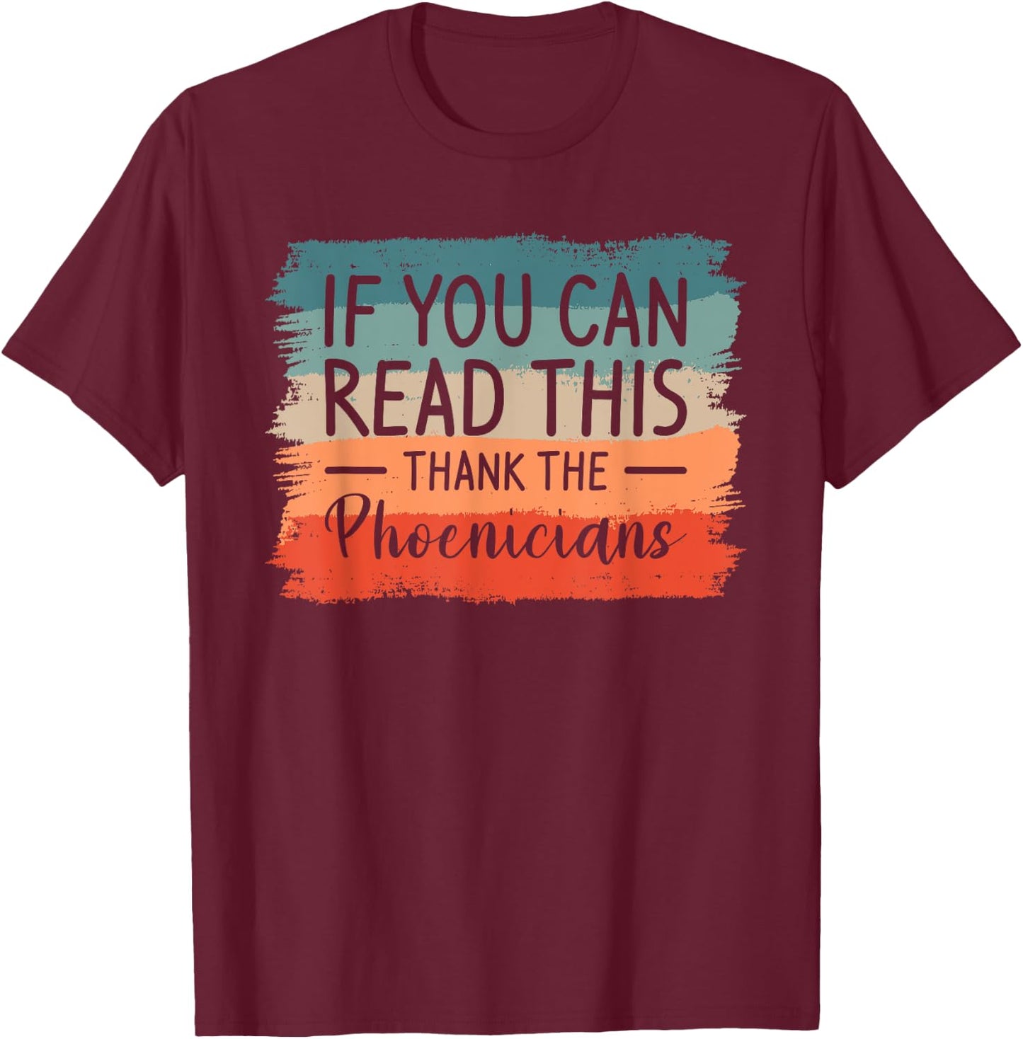 If You Can Read This Thank The Phoenicians T-Shirt - T-Shirt | Maroon