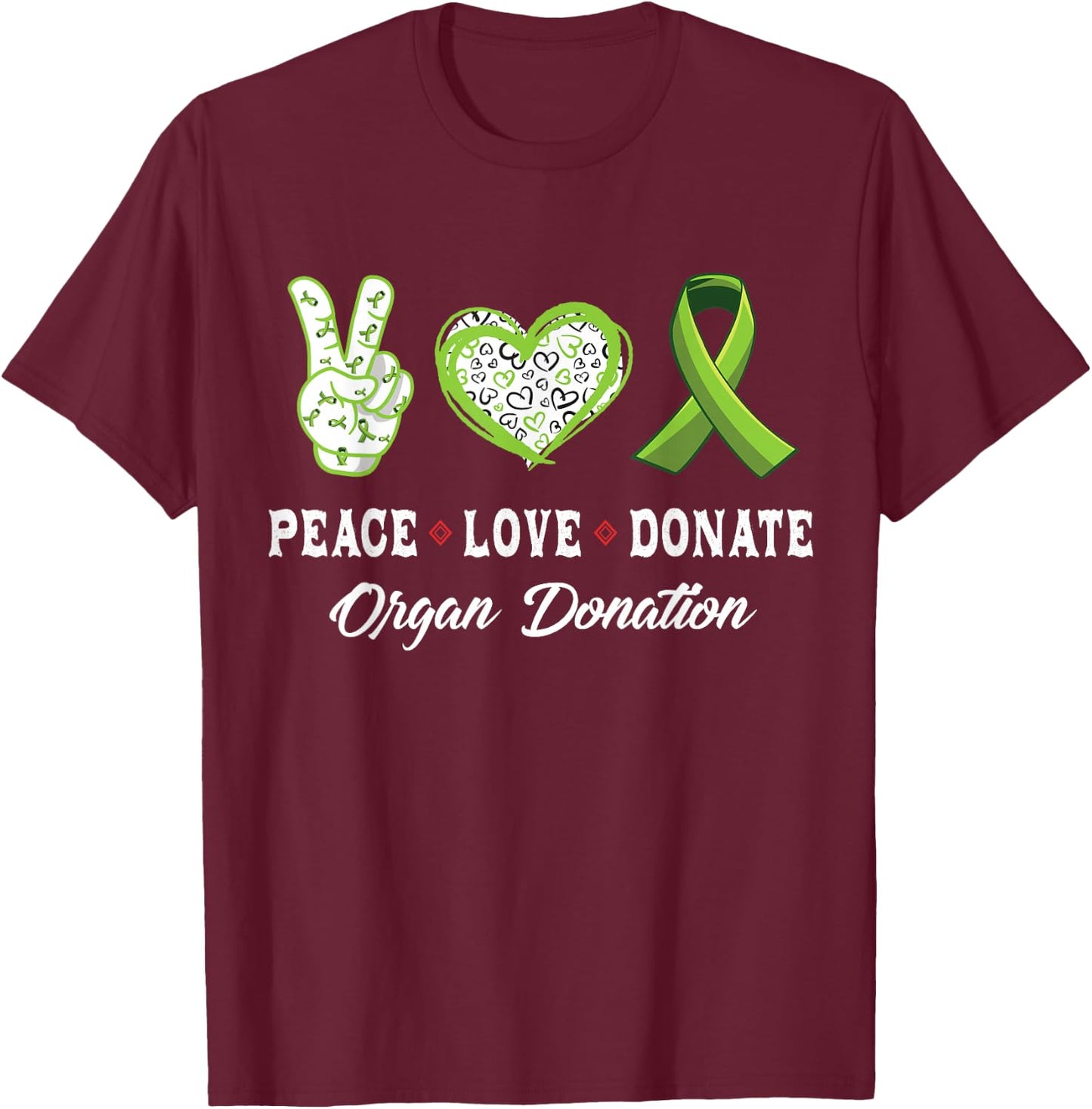 Peace Love Donate - Give Someone Life With Organ Donation T-Shirt - T-Shirt | Maroon