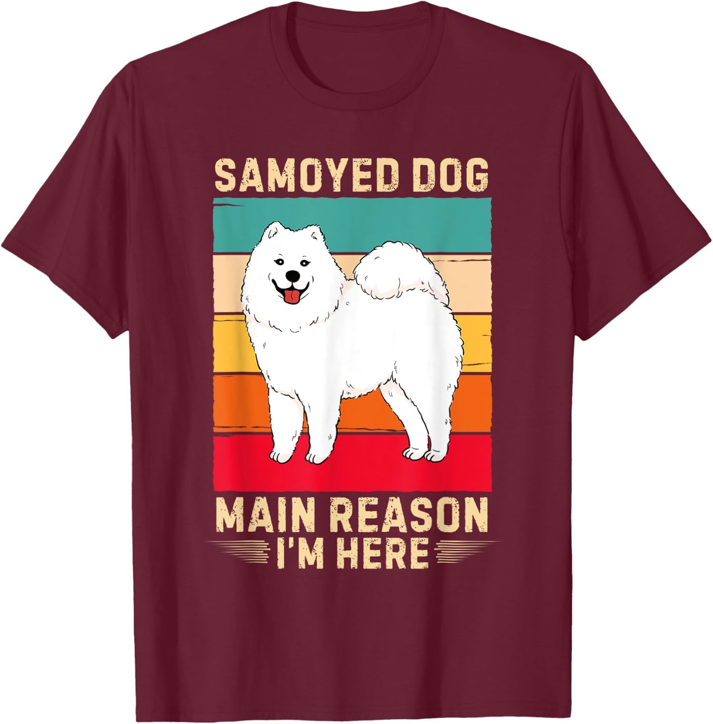 Retro Samoyed Dog Main Reason I'm Here Samoyed Dog Lover T-Shirt - T-Shirt | Maroon