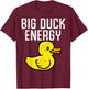 Big Duck Energy Funny Meme Adult Humor Gag Dad Papa Men T-Shirt - T-Shirt | Maroon