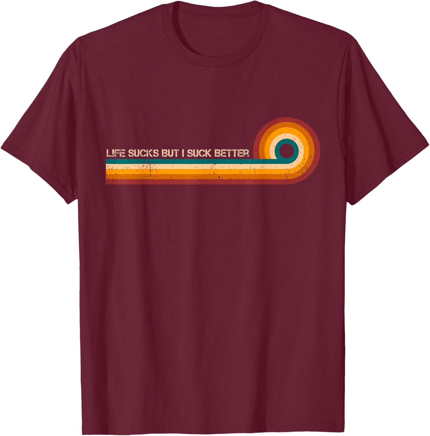 Life Sucks But I Suck Better Retro Stripes Funny Vintage T-Shirt - T-Shirt | Maroon