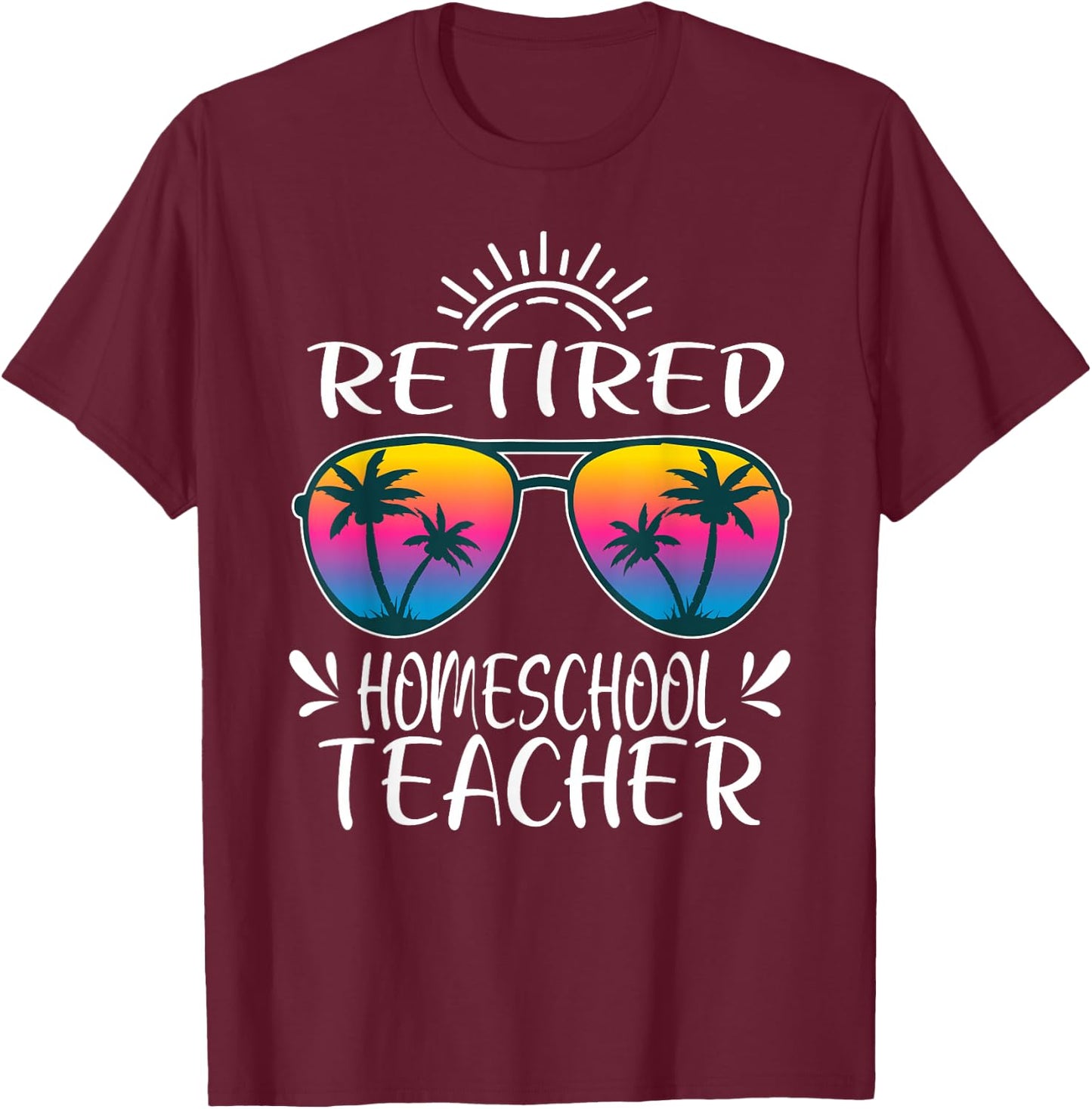 Retired Homeschool Teacher Retiree Women Men Retirement T-Shirt - T-Shirt | Maroon