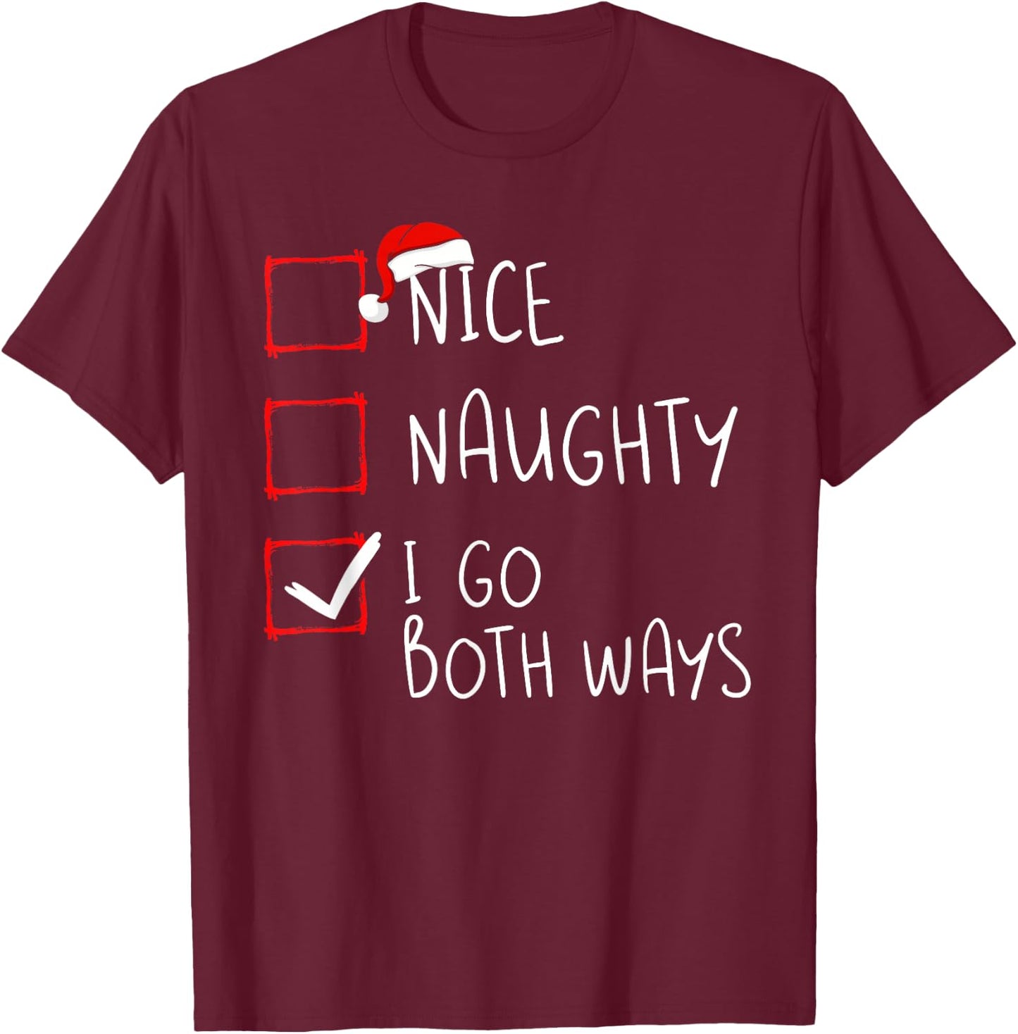 Nice Naughty I Go Both Ways Christmas List Xmas Santa Claus T-Shirt - T-Shirt | Maroon