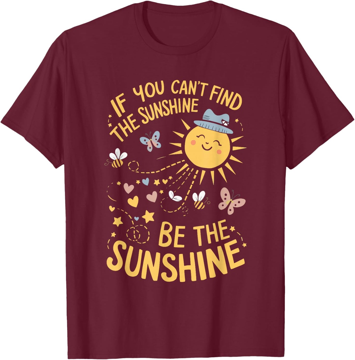 If You Can't Find The Sunshine Be The Sunshine T-Shirt - T-Shirt | Maroon