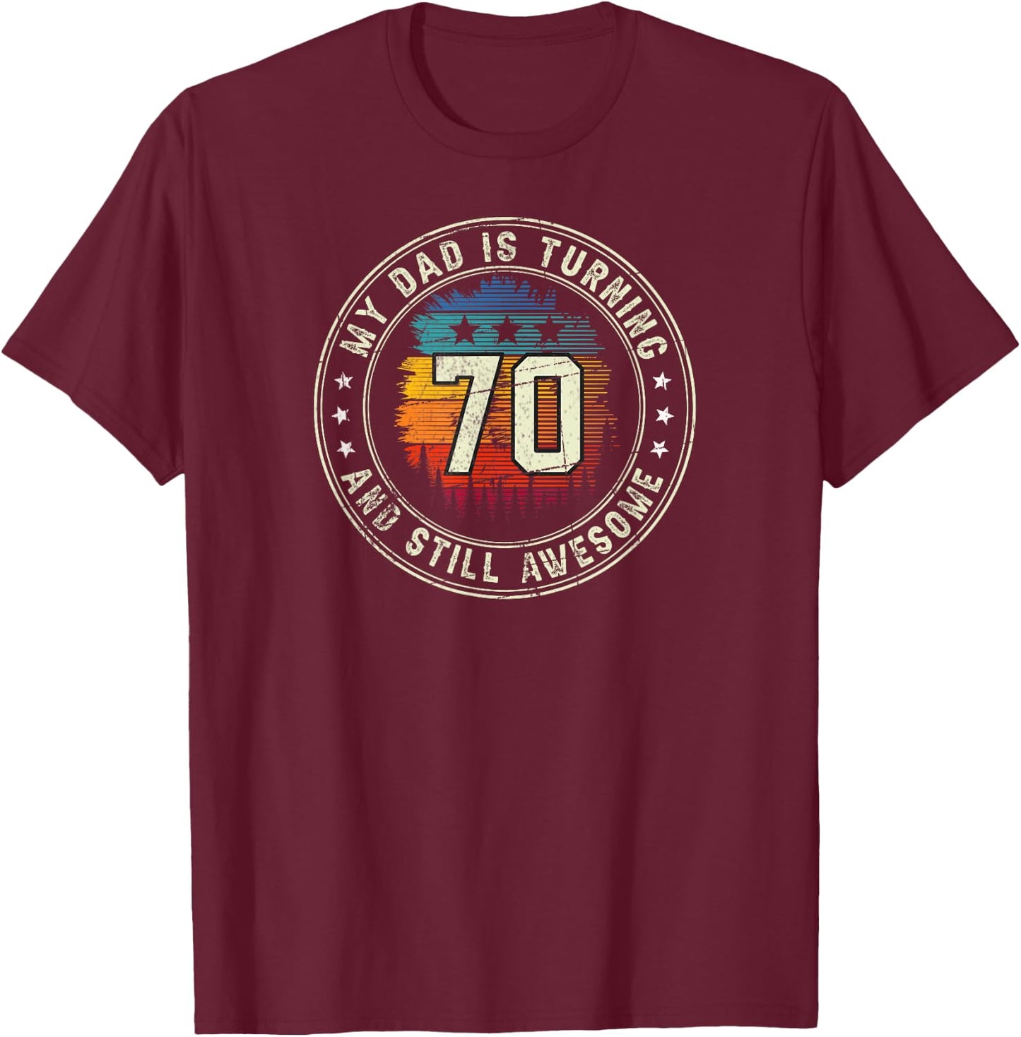 My Dad Is Turning 70 Years Old Vintage 70th Birthday Father T-Shirt - T-Shirt | Maroon