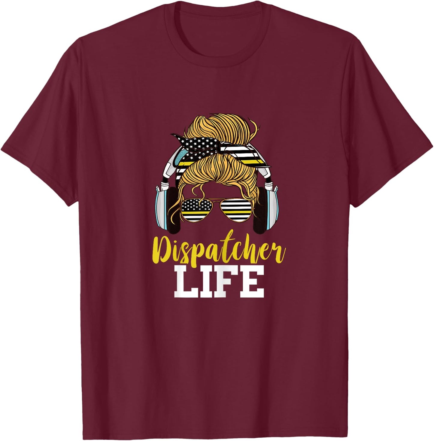 Dispatcher Life Messy Bun Hair Emergency 911 Operator T-Shirt - T-Shirt | Maroon