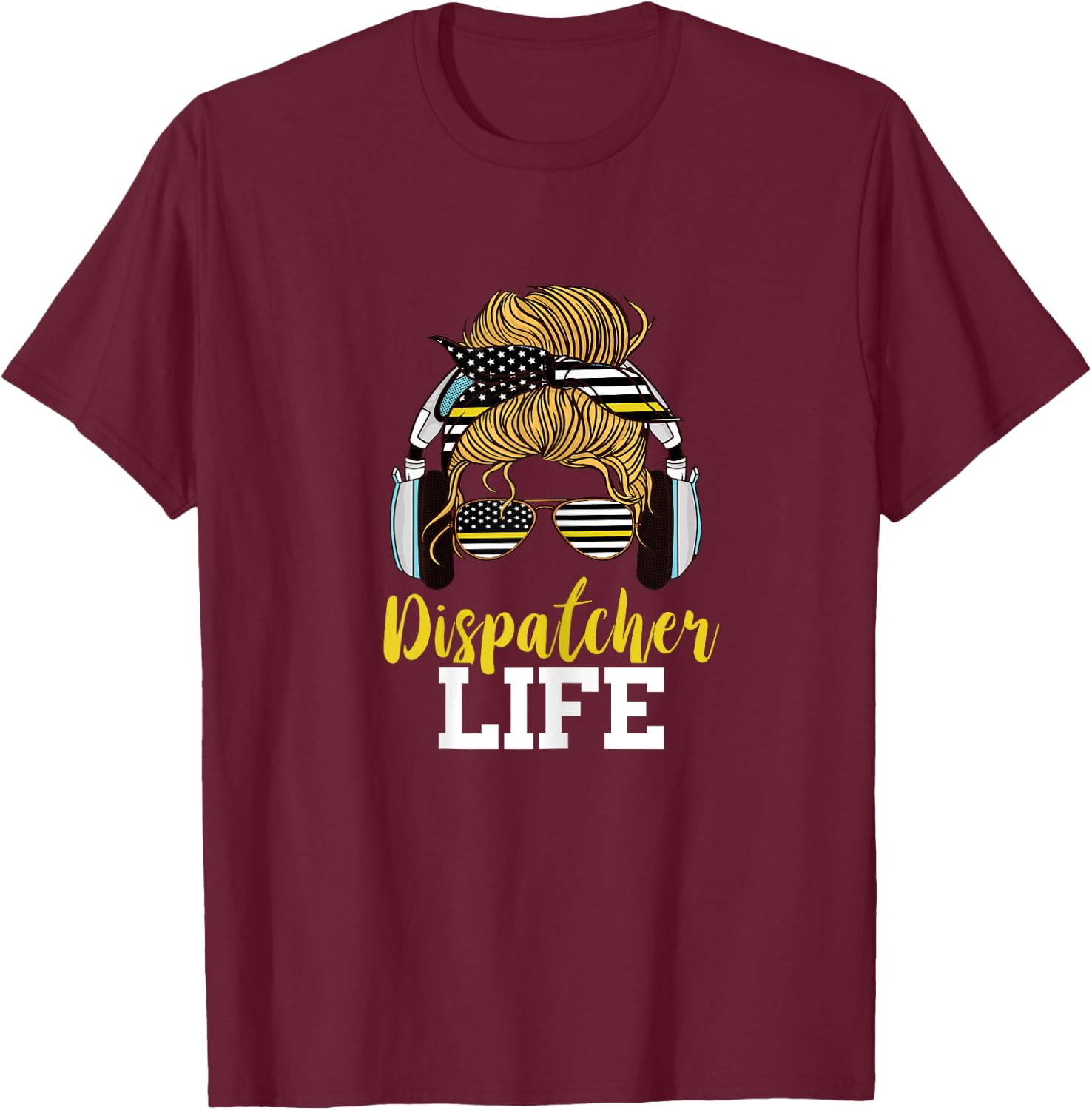 Dispatcher Life Messy Bun Hair Emergency 911 Operator T-Shirt - T-Shirt | Maroon