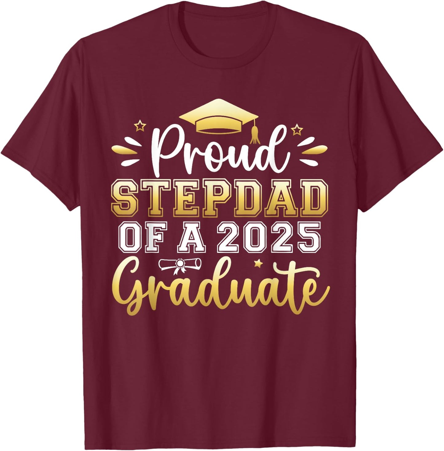 Proud Stepdad of a 2025 Graduate Senior Graduation Men T-Shirt - T-Shirt | Maroon