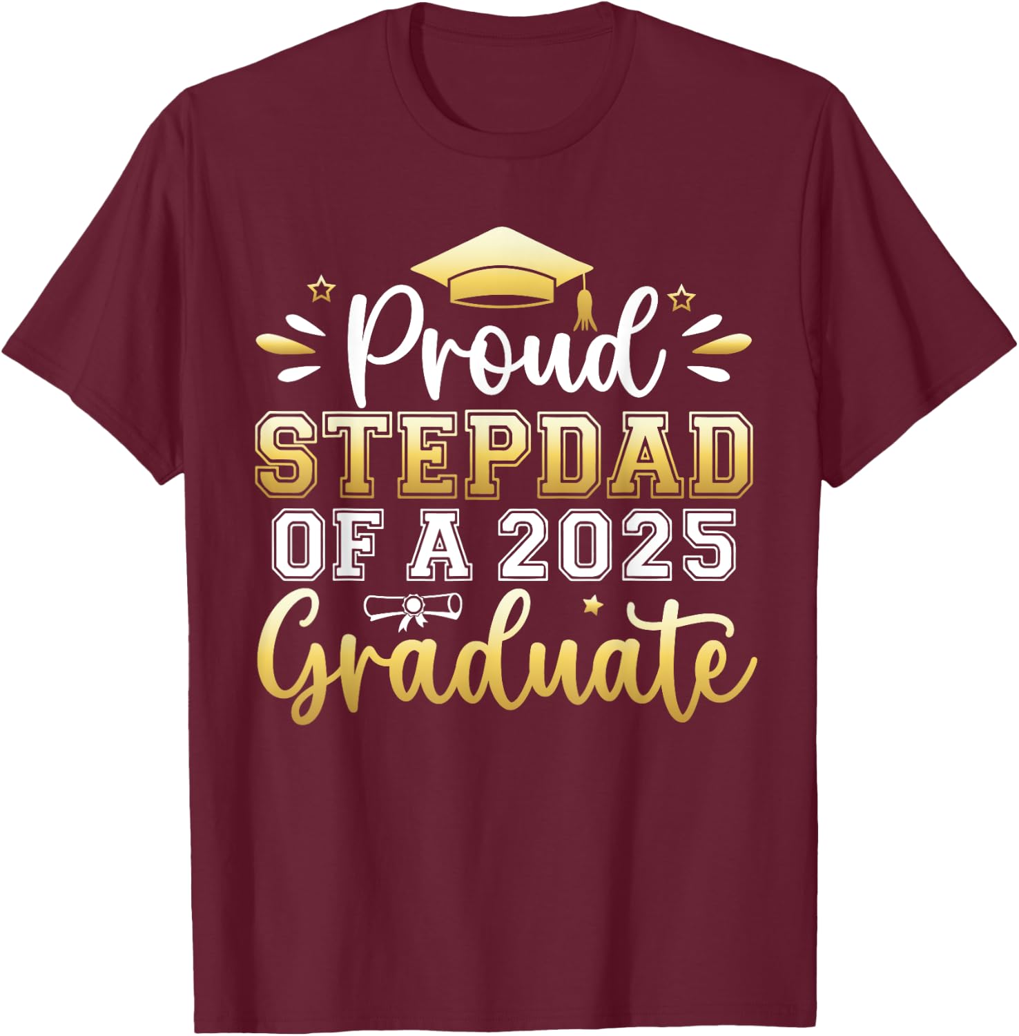 Proud Stepdad of a 2025 Graduate Senior Graduation Men T-Shirt - T-Shirt | Maroon