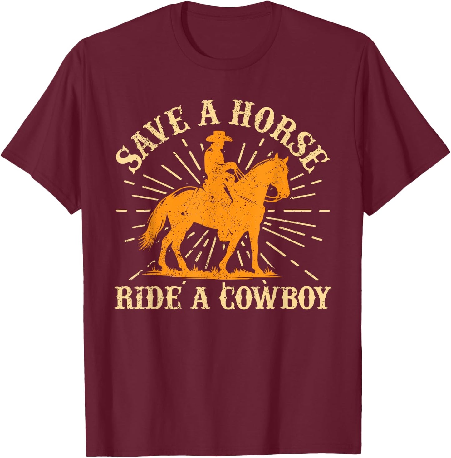 Save A Horse - Ride A Cowboy Rodeo Cowboy T-Shirt - T-Shirt | Maroon