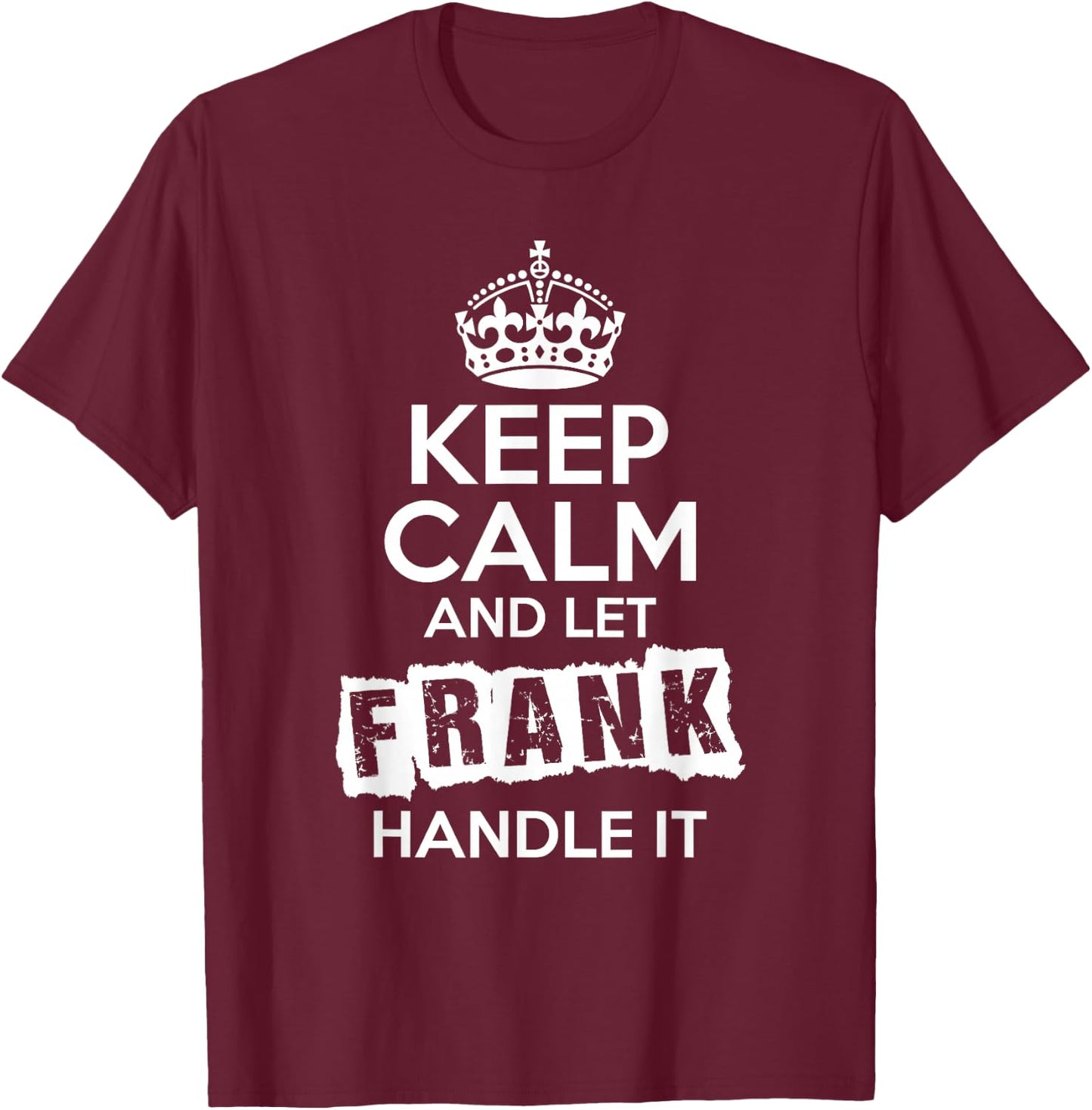 Frank Keep Calm and Let Frank Handle It T-Shirt - T-Shirt | Maroon