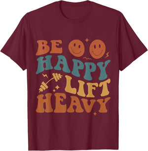 Be Happy Lift Heavy Workout for Gym Lover Bodybuilder T-Shirt - T-Shirt | Maroon