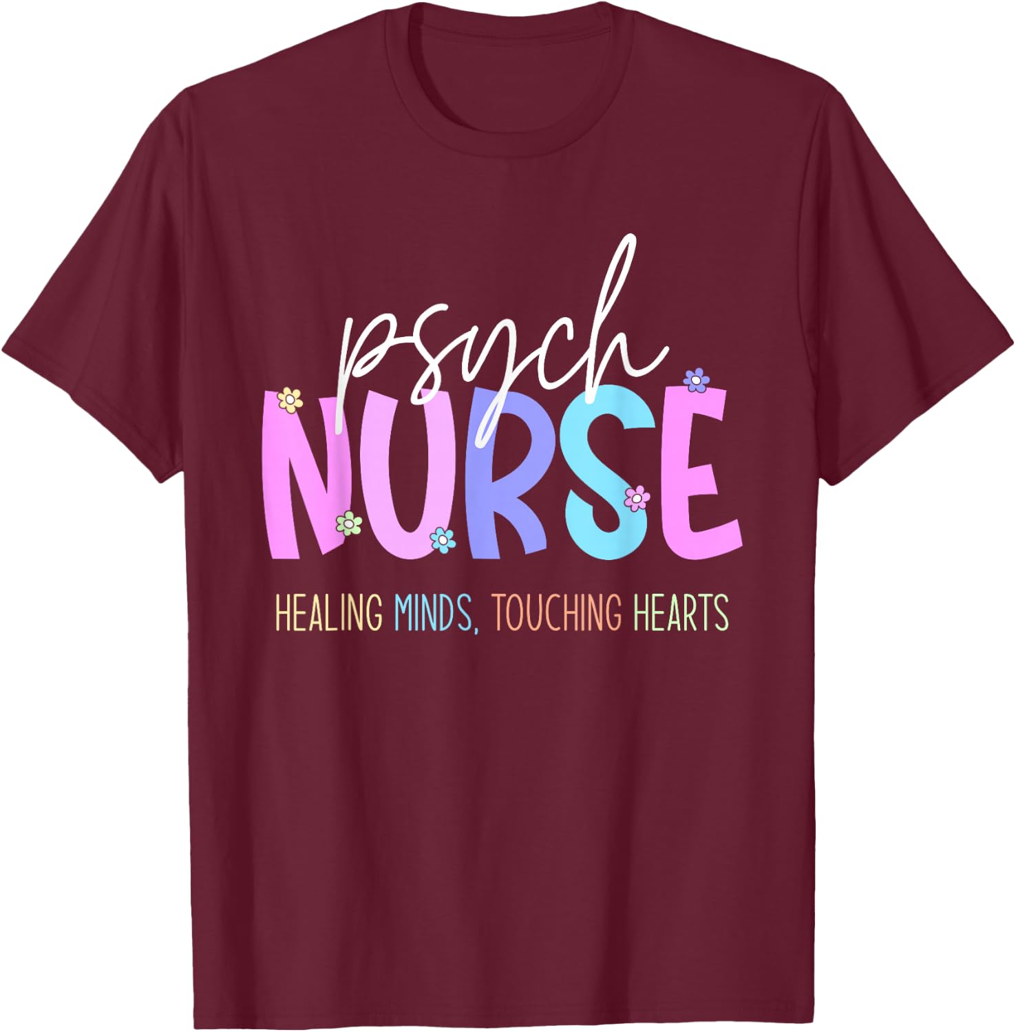 Psych Nurse: Healing Minds Touching Hearts Psychiatry Nurses T-Shirt - T-Shirt | Maroon