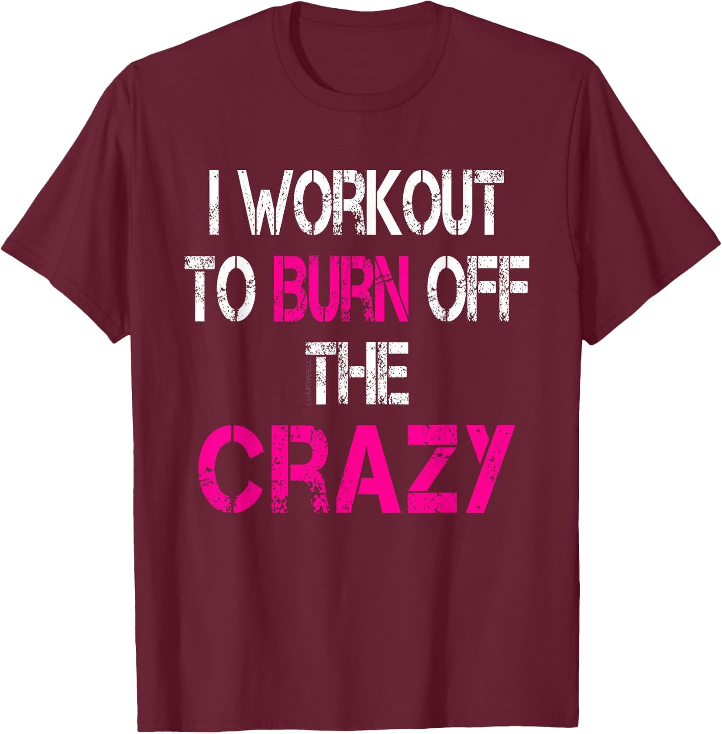 I Workout to burn off the Crazy Shirt T-Shirt - T-Shirt | Maroon