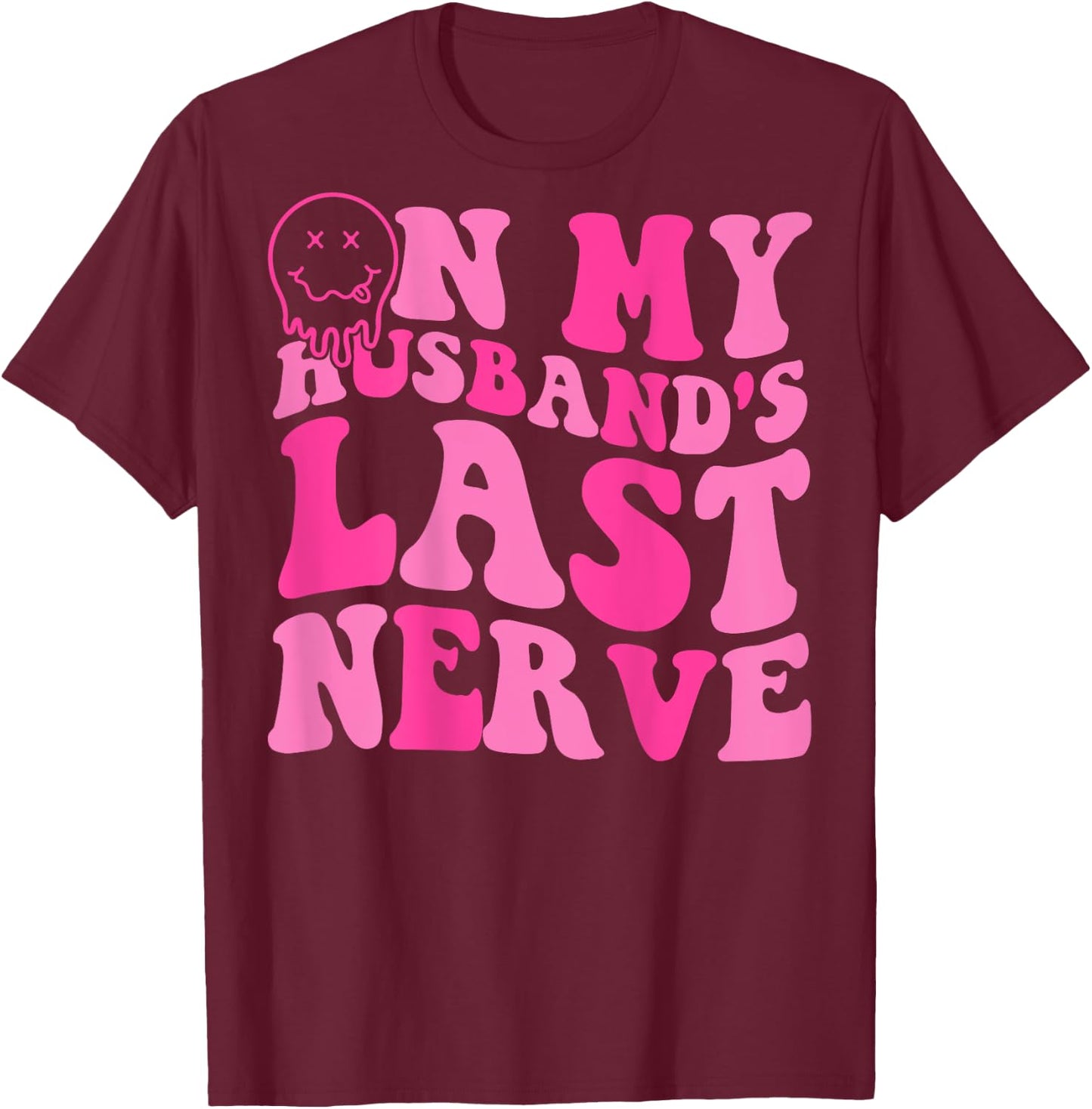 On My Husband's Last Nerve Funny Women (On back) T-Shirt - T-Shirt | Maroon
