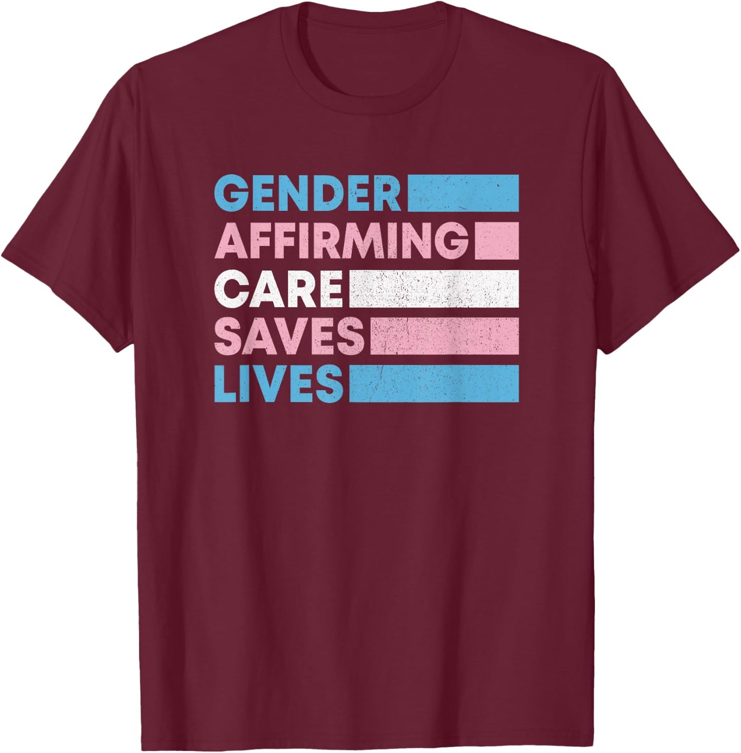Gender Affirming Care Saves Lives Trans Rights T-Shirt - T-Shirt | Maroon