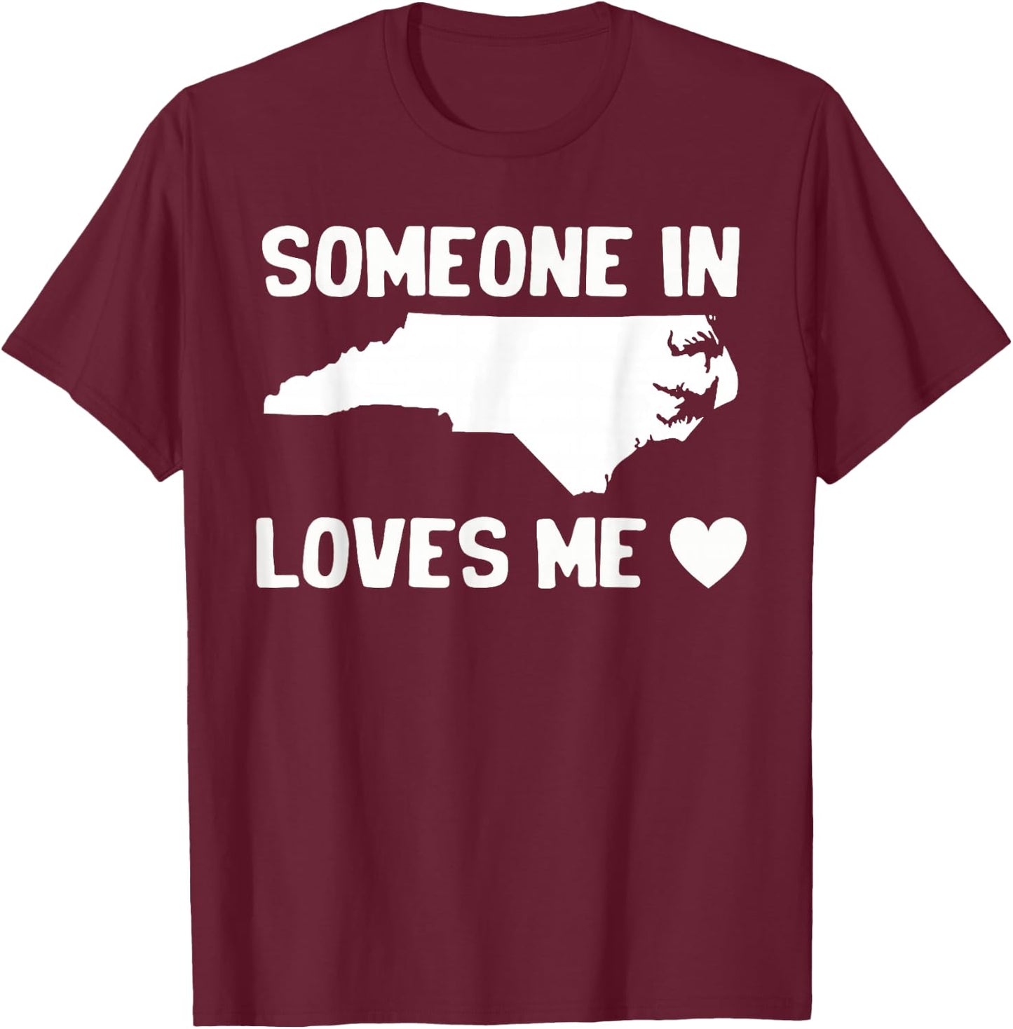 Someone In North Carolina Loves Me T-Shirt - T-Shirt | Maroon