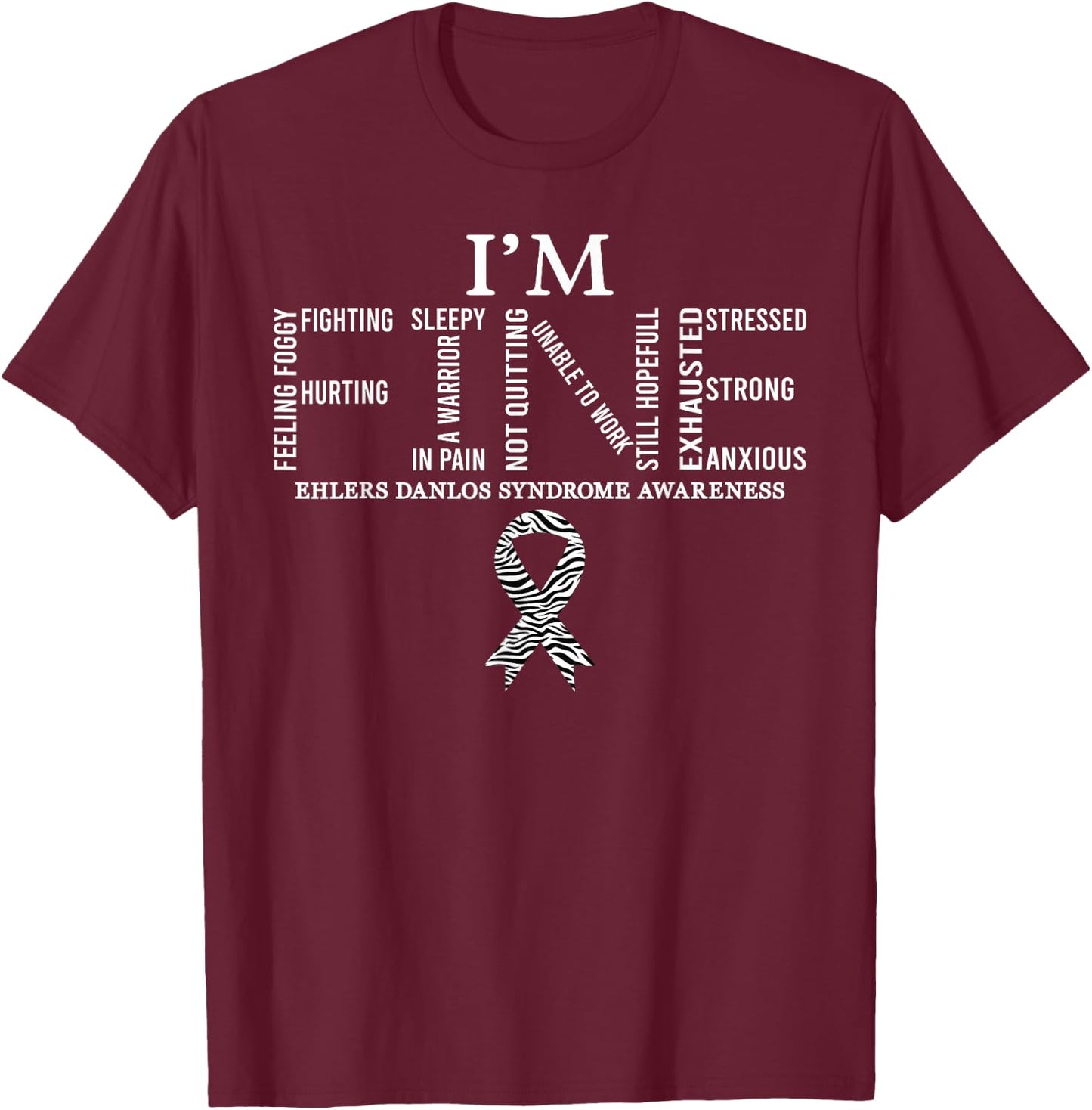 I'm Fine Ehlers Danlos Syndrome EDS Awareness Zebra Ribbon T-Shirt - T-Shirt | Maroon
