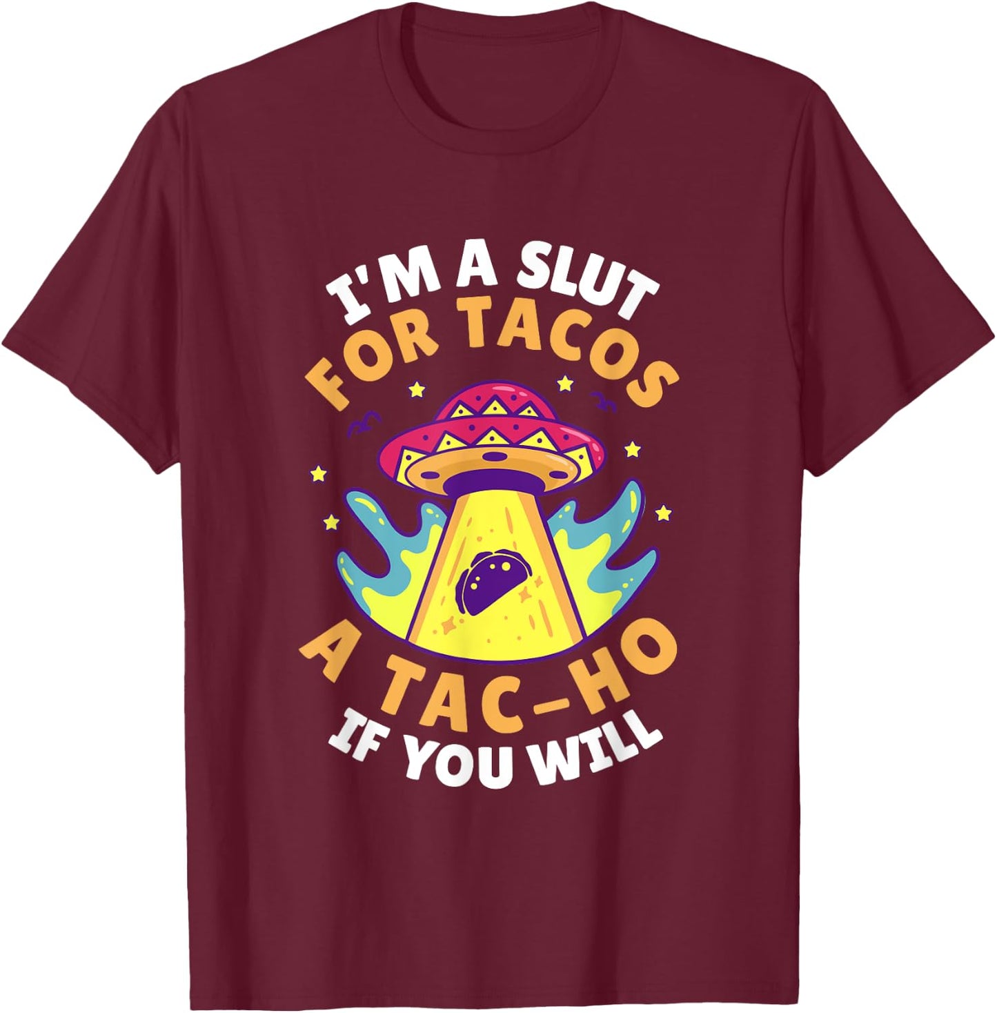 I'm Slut For Tacos A TacHo If You Will Mexican Taco Foodies T-Shirt - T-Shirt | Maroon