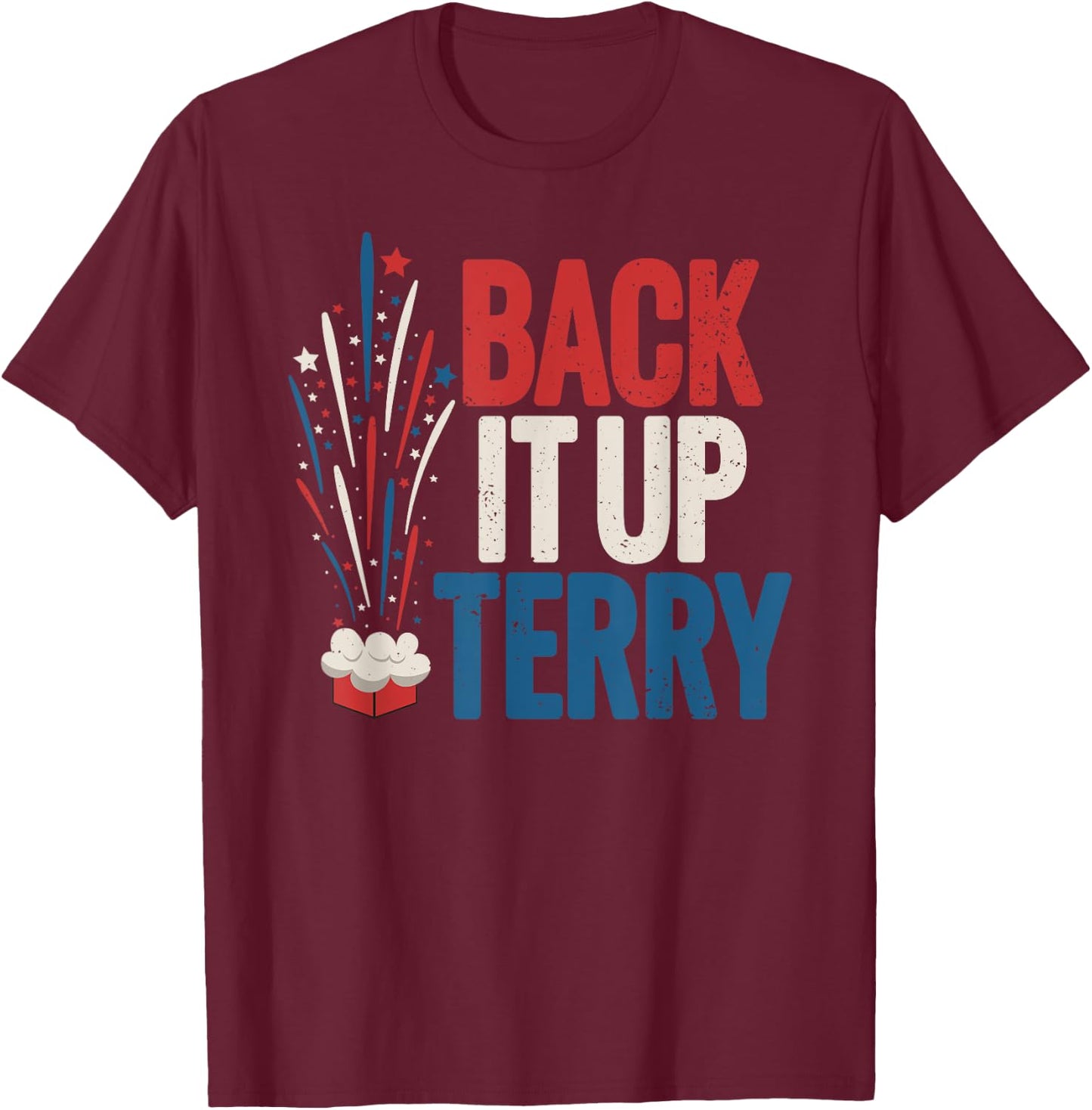 Back it up Terry Shirt 4th of July Funny Back it up Terry T-Shirt - T-Shirt | Maroon