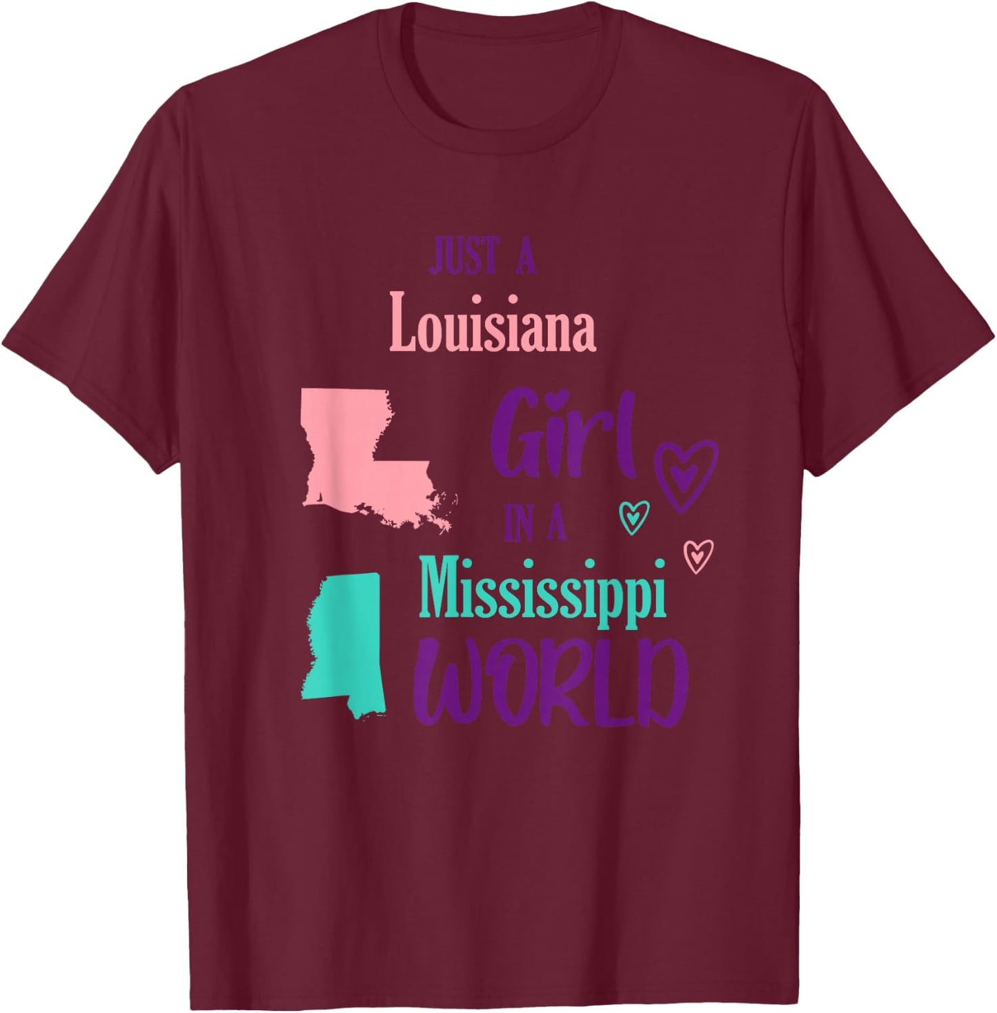 Proud Girl Just a Louisiana girl in a Mississippi World T-Shirt - T-Shirt | Maroon