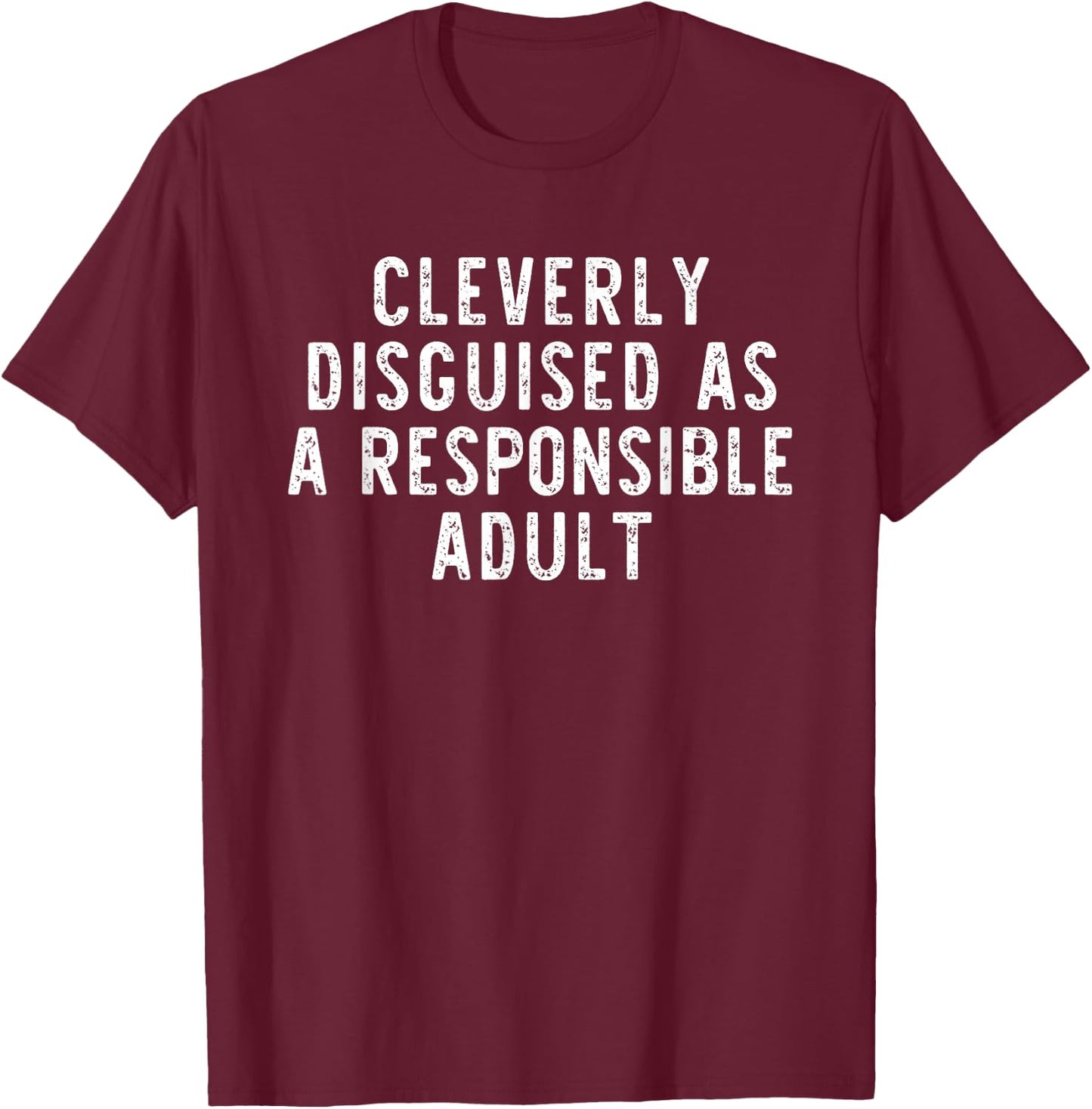Cleverly Disguised As A Responsible Adult Funny T-Shirt - T-Shirt | Maroon