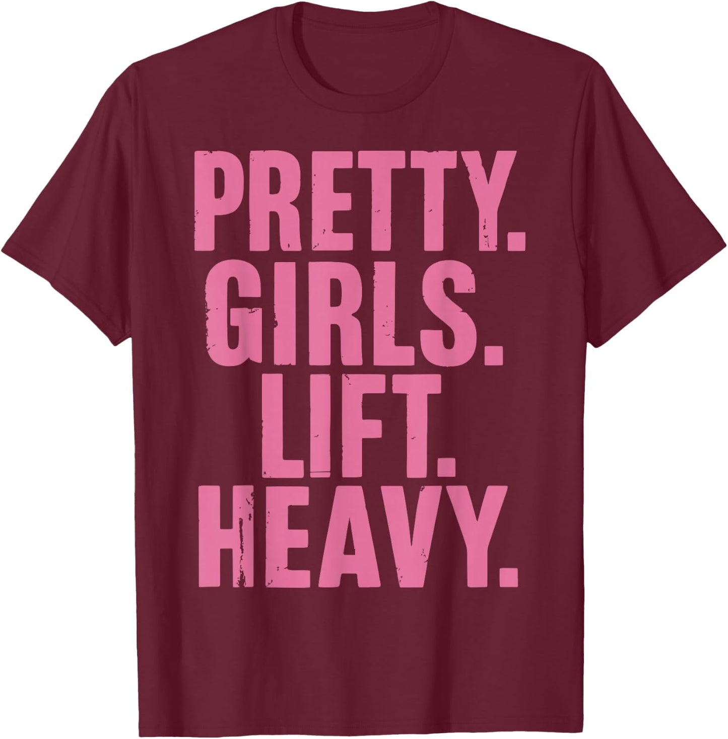 Pretty Girls Lift Heavy T-Shirt - T-Shirt | Maroon