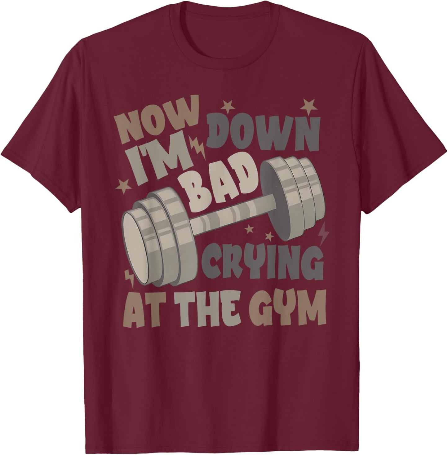 Funny Now I'm Down Bad Crying At The Gym T-Shirt - T-Shirt | Maroon
