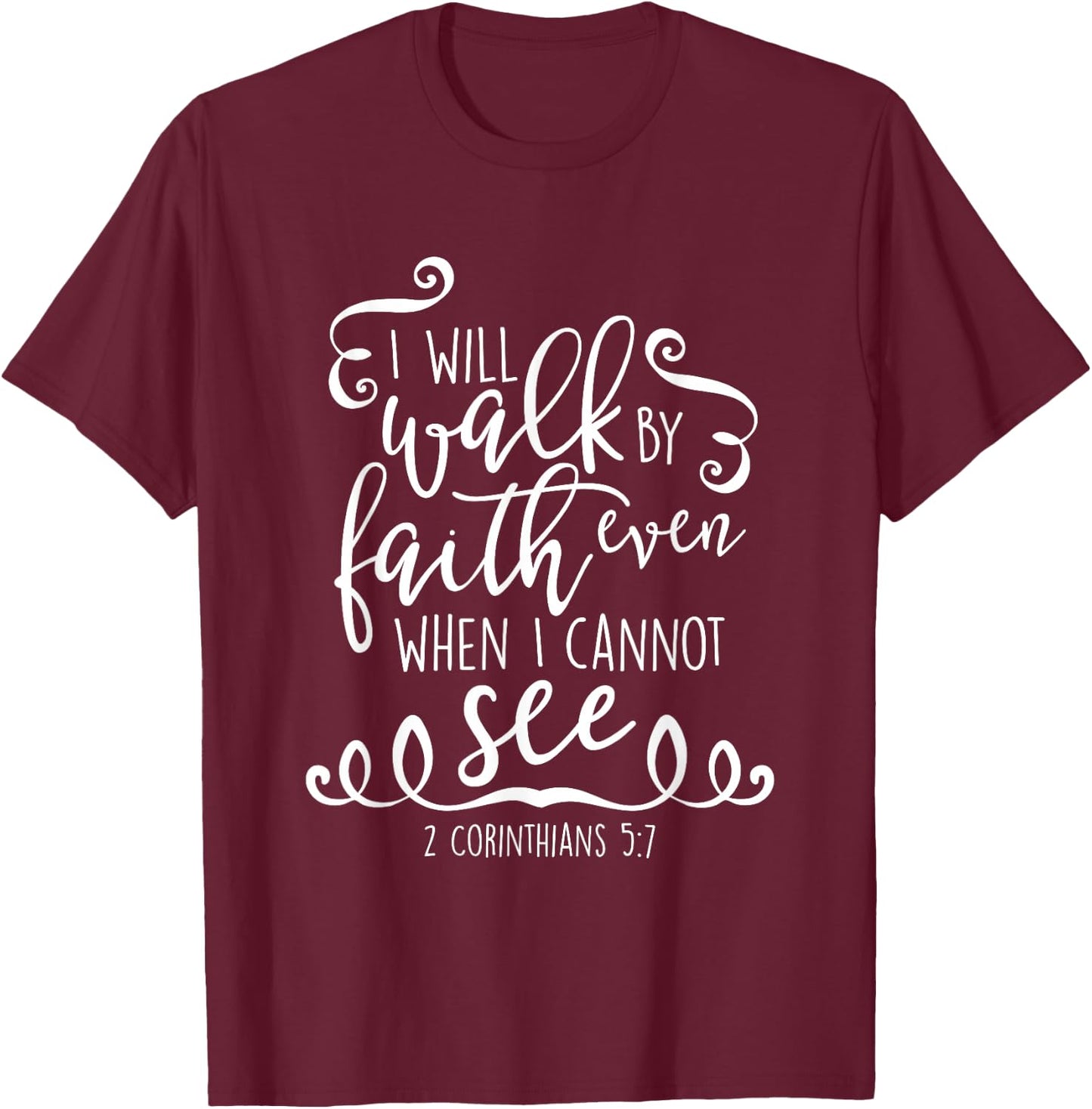 I Will Walk By Faith Christian Bible Quote Verse T-Shirt - T-Shirt | Maroon