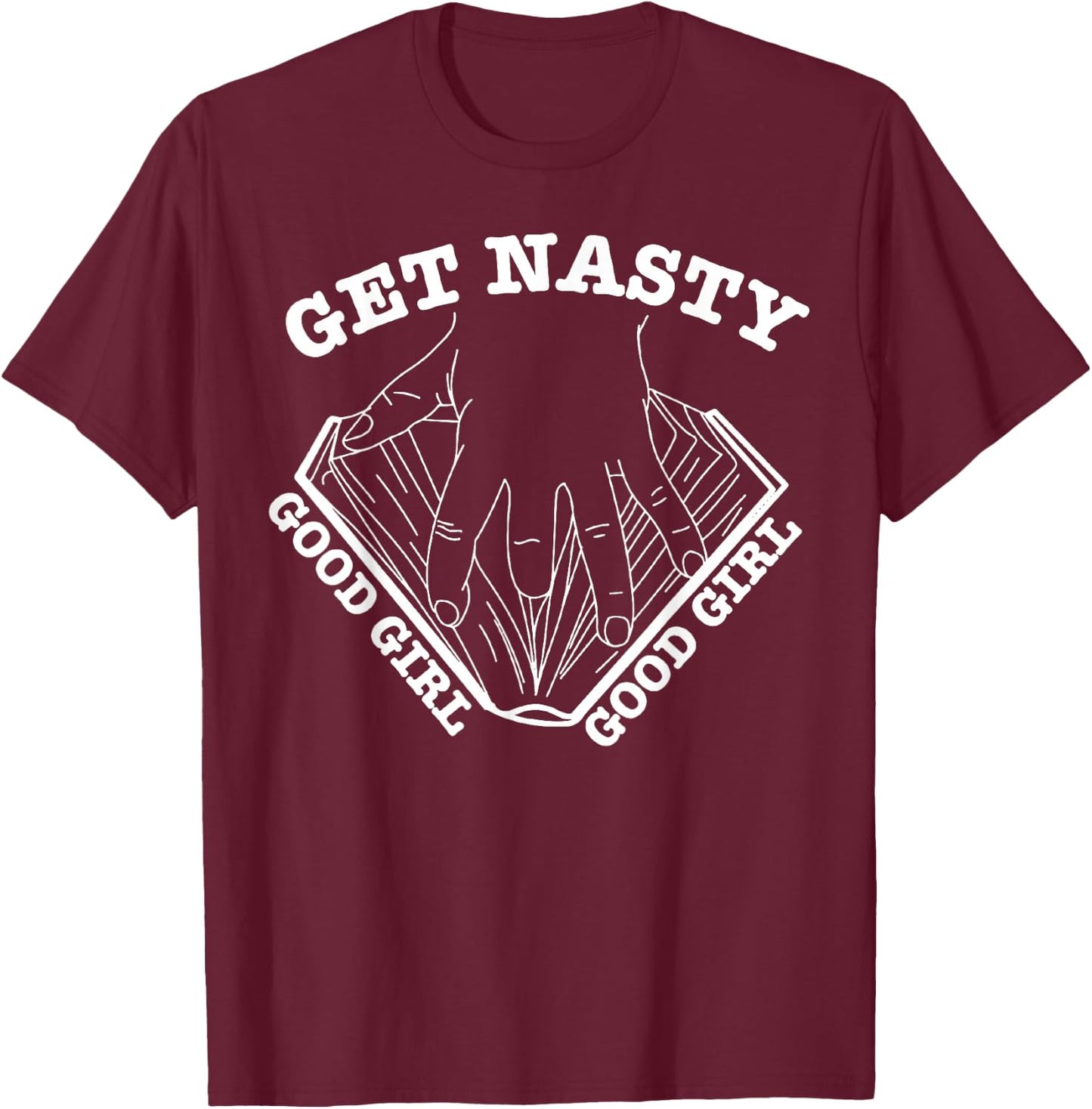 Get Nasty Good Girl T-Shirt - T-Shirt | Maroon