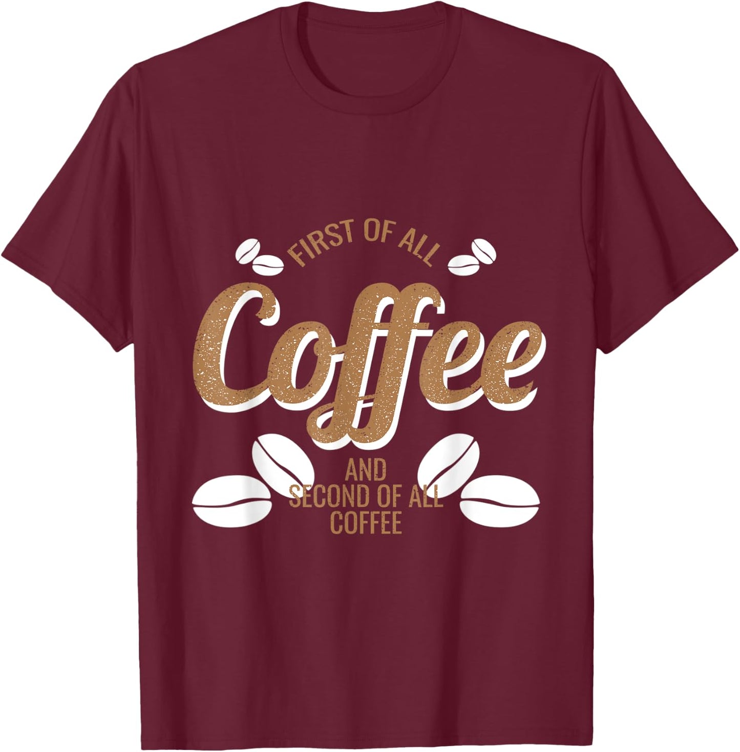 Coffee Bean Design First Of All Coffee Funny Pothead T-Shirt - T-Shirt | Maroon