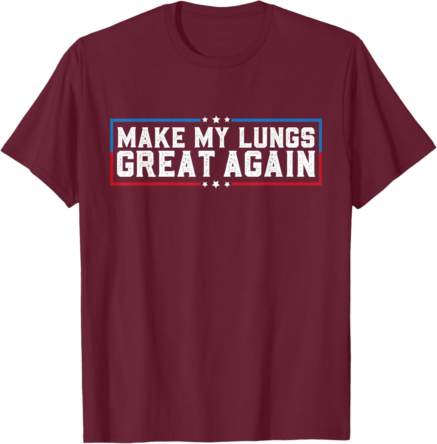 Make My Lungs Great Again Pneumonia Health Lung Cancer Funny T-Shirt - T-Shirt | Maroon
