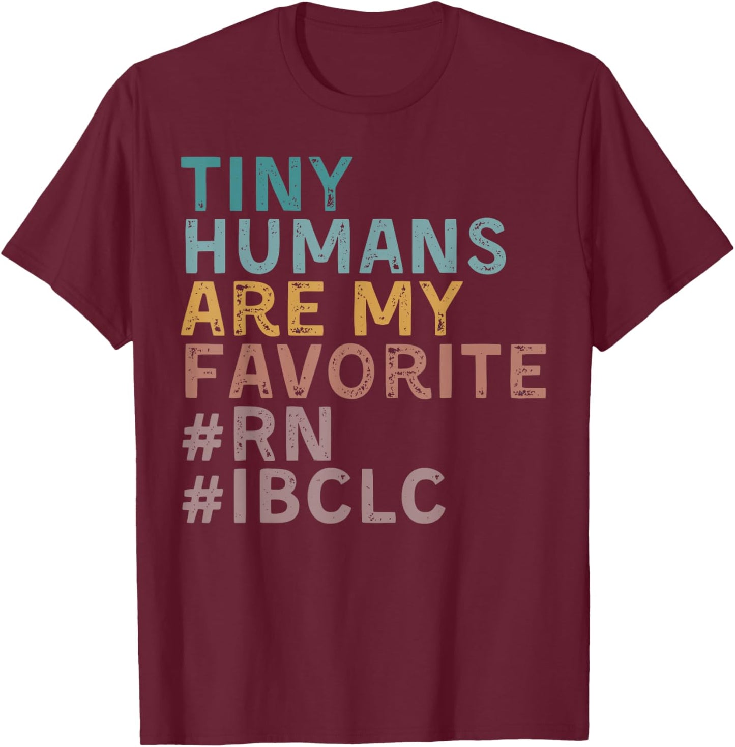 Retro Tiny Human Are My Favorite RN IBCLC Lactation Nurse , Small, Black T-Shirt - T-Shirt | Maroon